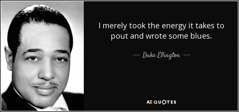 quote-i-merely-took-the-energy-it-takes-to-pout-and-wrote-some-blues-duke-ellington-8-85-18